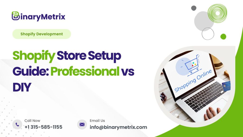 Shopify Store Setup Guide: Professional vs DIY - BinaryMetrix